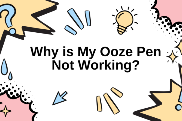 Why is My Ooze Pen Not Working? Solutions
