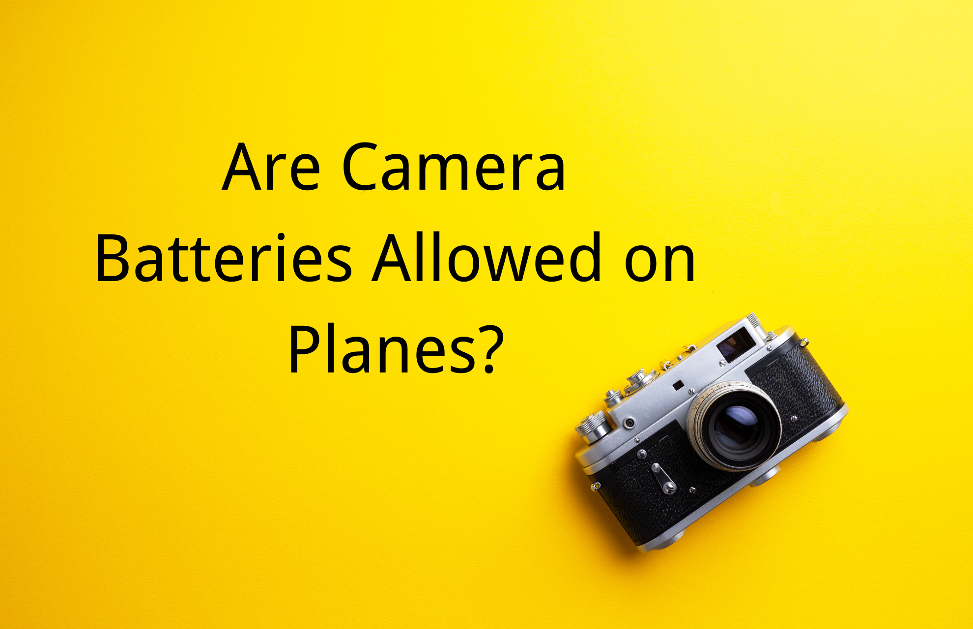 Are Camera Batteries Allowed on Planes? Read before Boarding