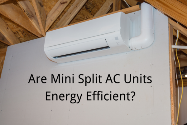 Are Mini Split AC Units Energy Efficient?