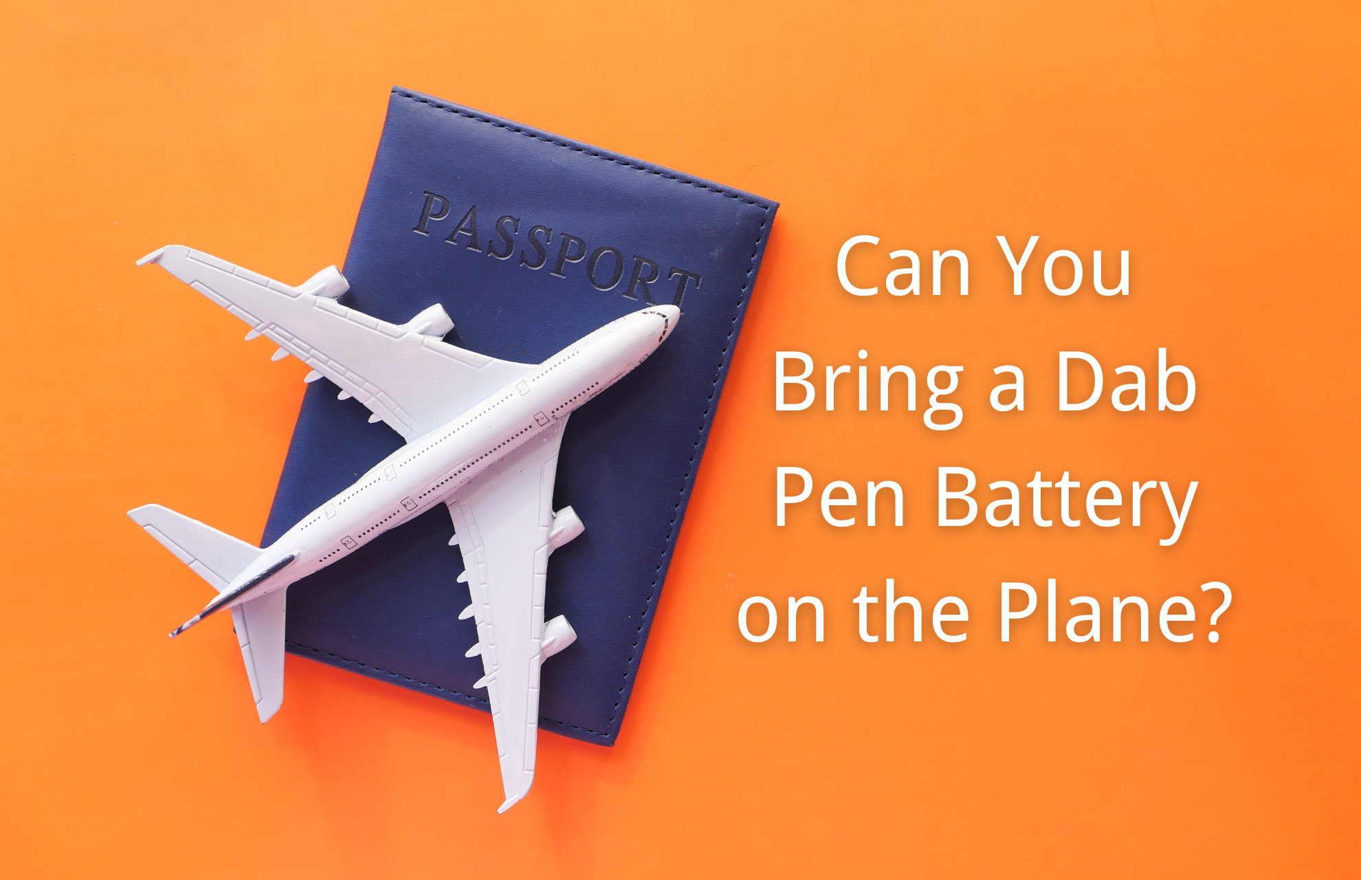 Can You Bring a Dab Pen Battery on the Plane?