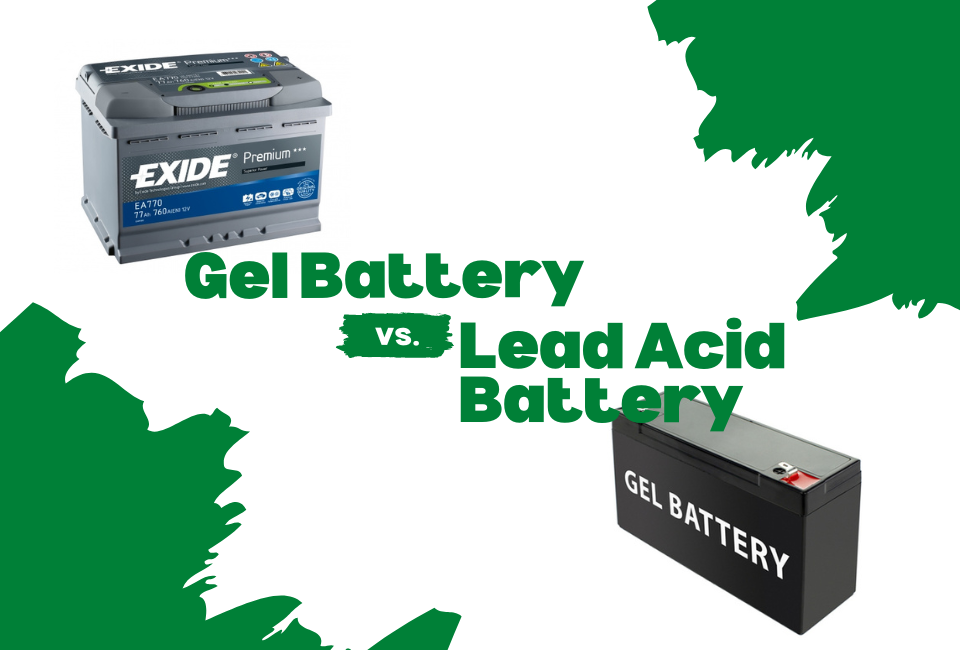 Gel Battery Vs Lead Acid Battery: Which is Better?