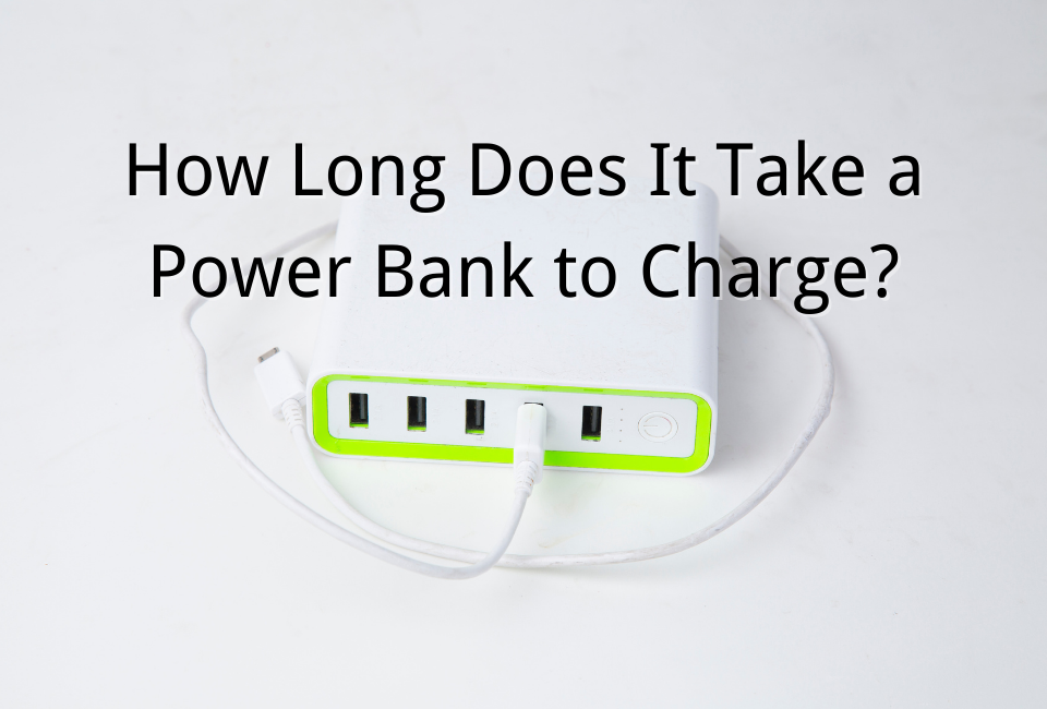 How Long Does It Take a Power Bank to Charge? Full Guide