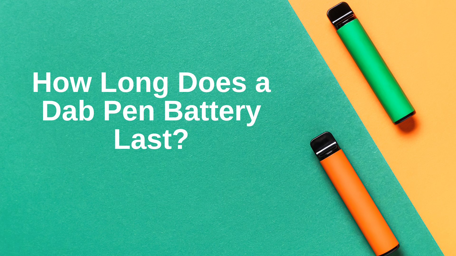 How Long Does a Dab Pen Battery Last? the Lifespan