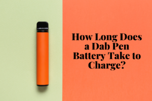 How Long Does a Dab Pen Battery Take to Charge?