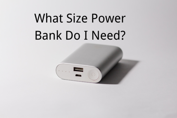 What Size Power Bank Do I Need? Best Capacity for a Power Bank